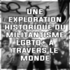 Briser les barrières : Une exploration historique du militantisme LGBTQ+ à travers le monde